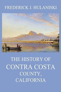 The History of Contra Costa County, California - Frederick J. Hulaniski - ebook