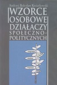 Wzorce osobowe działaczy społeczno-politycznych - Kwiatkowski Andrzej Bolesław - książka