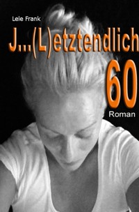 J ... (L)etztenlich 60 - Lele Frank - ebook