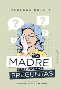 La madre de todas las preguntas - Rebecca Solnit - ebook