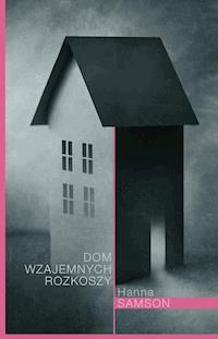 Dom wzajemnych rozkoszy - Hanna Samson - ebook + książka