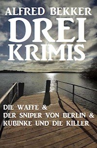 Drei Krimis: Die Waffe & Der Sniper von Berlin & Kubinke und die Killer - Alfred Bekker - ebook