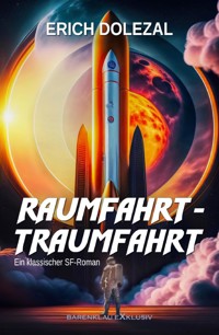 Raumfahrt-Traumfahrt: Ein klassischer Science-Fiction-Roman - Erich Dolezal - ebook