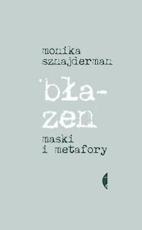 Błazen. Maski i metafory - Monika Sznajderman - ebook