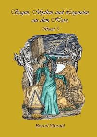 Sagen, Mythen und Legenden aus dem Harz - Bernd Sternal - ebook