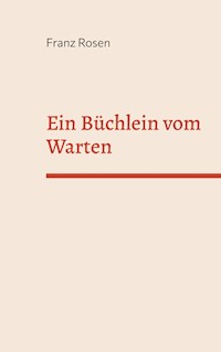 Ein Büchlein vom Warten - Franz Rosen - ebook
