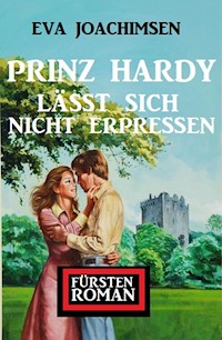 Prinz Hardy lässt sich nicht erpressen: Fürstenroman - Eva Joachimsen - ebook