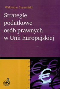 Strategie podatkowe osób prawnych w Unii Europejskiej - Waldemar Szymański - książka
