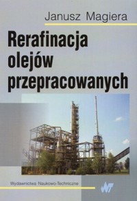 Rerafinacja olejów przepracowanych - Janusz Magiera - książka