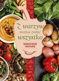 Z warzyw można zrobić wszystko Warzywne historie - Hyży Karolina - książka
