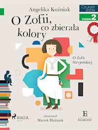 O Zofii, co zbierała kolory - O Zofii Stryjeńskiej - Angelika Kuźniak - ebook