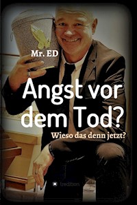 Angst vor dem Tod? Wieso das denn jetzt? - Mr. ED Damster - ebook