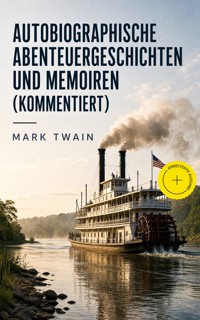 Autobiographische Abenteuergeschichten und Memoiren (Kommentiert) - Mark Twain - ebook