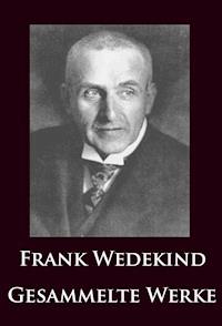 Frank Wedekind - Gesammelte Werke - Frank Wedekind - ebook