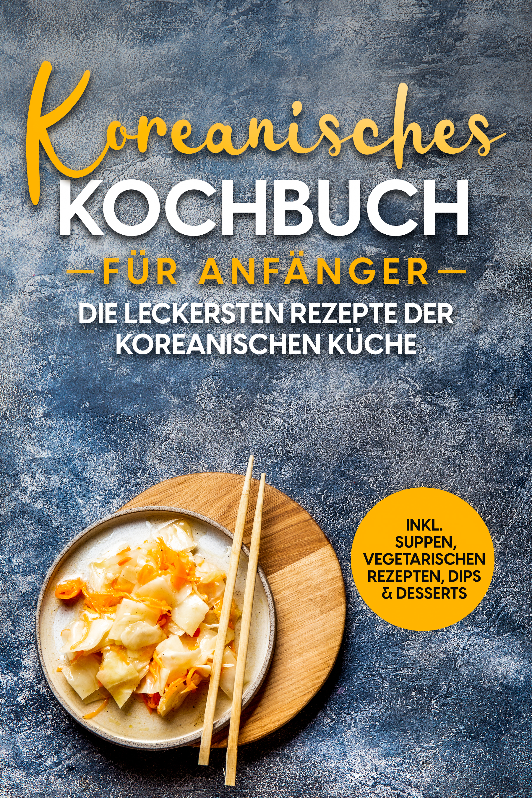 Koreanisches Kochbuch für Anfänger: Die leckersten Rezepte der koreanischen Küche | inkl. Suppen, vegetarischen Rezepten, Dips & Desserts - Eun Ji - ebook