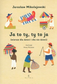 Ja to ty, ty to ja (wiersze dla dzieci i dla nie.. - Jarosław Mikołajewski, Anna Mrowiec - książka