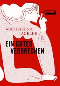 Ein gutes Verbrechen - Magdalena Jagelke - ebook