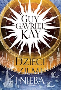 Dzieci ziemi i nieba - Kay Guy Gavriel - książka