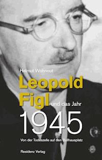 Leopold Figl und das Jahr 1945 - Helmut Wohnout - ebook