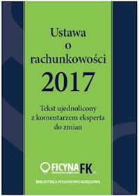 Ustawa o rachunkowości 2017 Tekst ujednolicony  z komentarzem eksperta do zmian - Trzpioła Katarzyna - książka