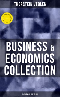 Business & Economics Collection: Thorstein Veblen Edition (30+ Works in One Volume) - Thorstein Veblen - ebook