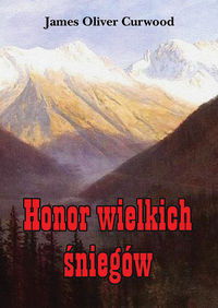 Honor wielkich śniegów - Curwood James Oliver - książka