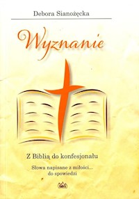 Wyznanie Z Biblią do konfesjonału - Debora Sianożęcka - książka