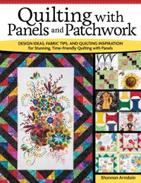 Quilting with Panels and Patchwork - Shannon Arnstein - ebook