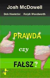 Prawda czy fałsz - McDowell Josh, Hostetler Bob, Woodworth Ralph - książka