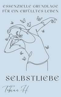 Selbstliebe- essenzielle Grundlage für ein erfülltes Leben - Tobias Hopfmüller - ebook