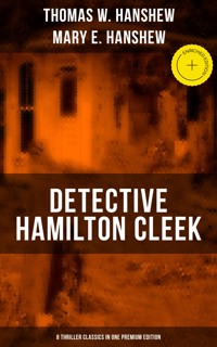 Detective Hamilton Cleek: 8 Thriller Classics in One Premium Edition - Thomas W. Hanshew - ebook