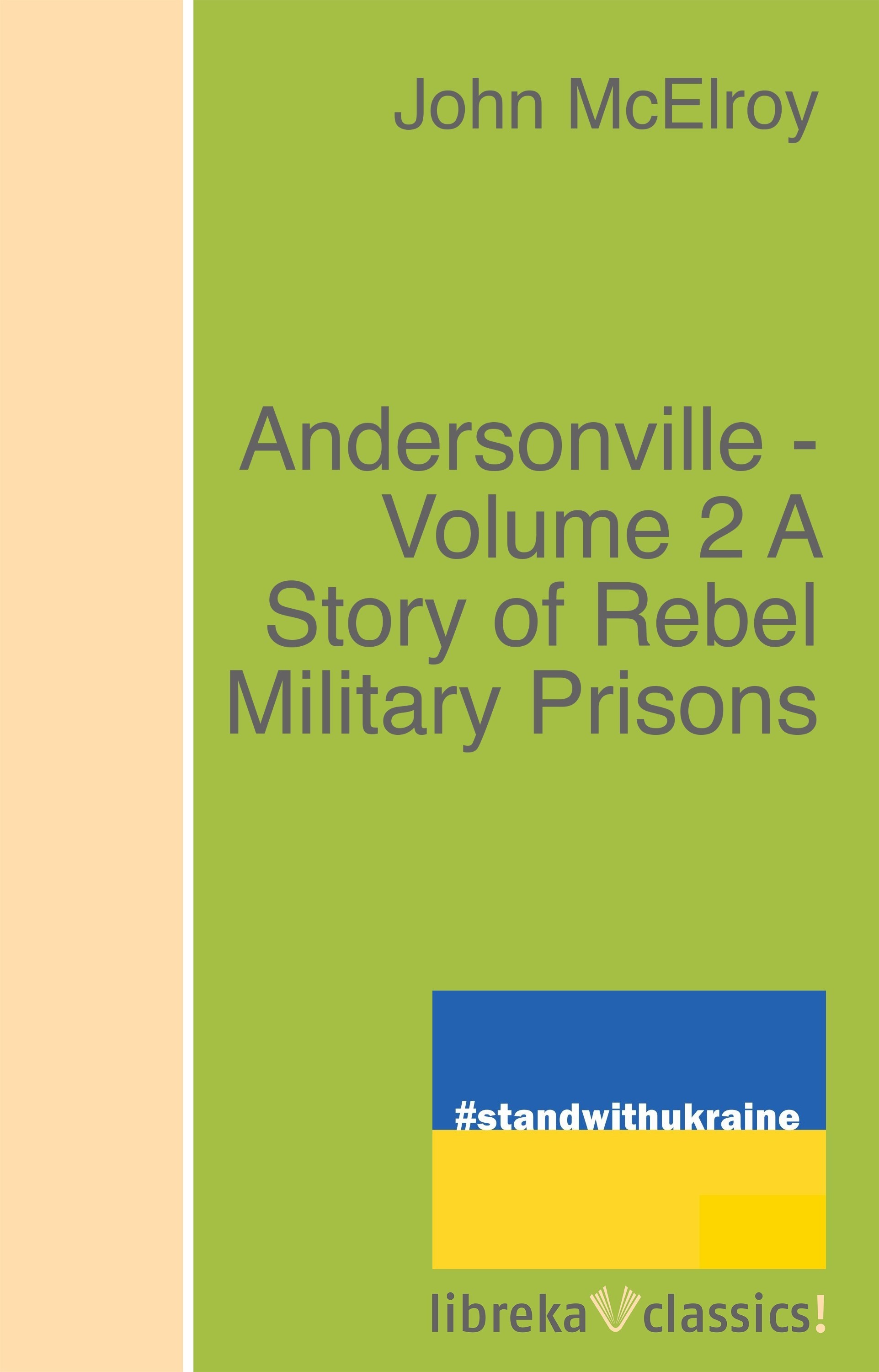 Andersonville - Volume 2 A Story of Rebel Military Prisons