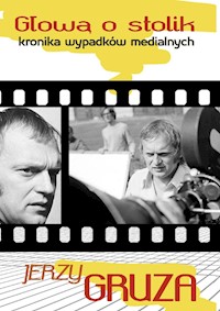 Głową o stolik. Kronika wypadków medialnych - Jerzy Gruza - ebook