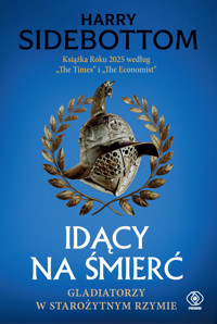 Idący na śmierć. Gladiatorzy w starożytnym Rzymie - Harry Sidebottom - książka