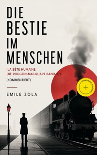Die Bestie im Menschen (La bête humaine: Die Rougon-Macquart Band 17) (Kommentiert) - Emile Zola - ebook