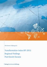 Transformation Index BTI 2012: Regional Findings Post-Soviet Eurasia -  - ebook