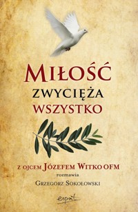 Miłość zwycięża wszystko - Witko Józef, Sokołowski Grzegorz - książka