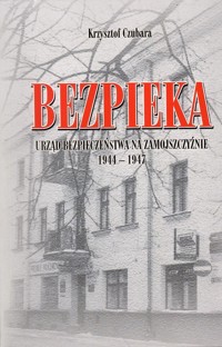Bezpieka Urząd Bezpieczeństwa na Zamojszczyźnie 1944-1947 - Czubara Krzysztof - książka
