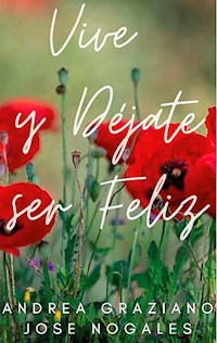 Vive y déjate ser feliz - José Nogales - ebook