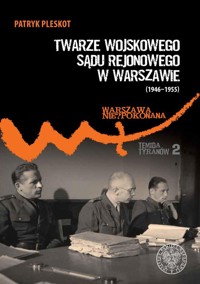 Twarze Wojskowego Sądu Rejonowego w Warszawie (1946-1955) - Patryk Pleskot - książka