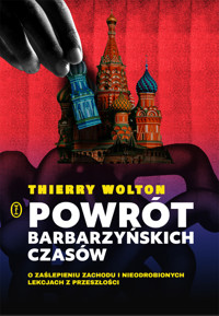 Powrót barbarzyńskich czasów. O zaślepieniu Zachodu i nieodrobionych lekcjach z przeszłości - Thierry Wolton - ebook + książka