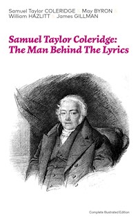 Samuel Taylor Coleridge: The Man Behind The Lyrics (Complete Illustrated Edition) - Samuel Taylor Coleridge - ebook