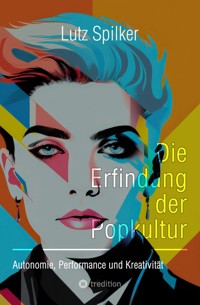 Die Erfindung der Popkultur - Lutz Spilker - ebook