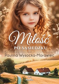 Miłość po sąsiedzku - Wysocka-Morawiec Paulina - ebook + książka