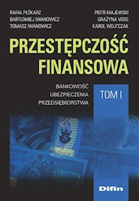 Przestępczość finansowa Tom 1 - Płókarz Rafał, Iwanowicz Bartłomiej, Iwanowicz Tomasz, Majewski Piotr, Voss Grażyna, Wojtczak Karol - książka