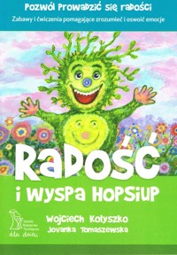 Radość i wyspa HopSiup - Kołyszko Wojciech, Tomaszewska Jovanka - książka