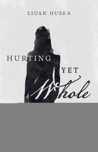 Hurting Yet Whole - Liuan Huska - ebook