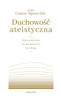 Duchowość ateistyczna. Wprowadzenie do duchowości bez Boga - André Comte-Sponville - ebook