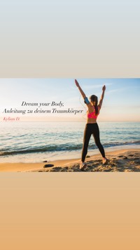 Dream your Body, Anleitung zu deinem Traumkörper - Kilian D. - ebook