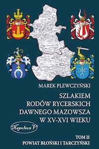 Szlakiem rodów rycerskich dawnego Mazowsza w XV-XVI wieku Tom II Powiat Błoński i Tarczyński - Marek Plewczyński - książka